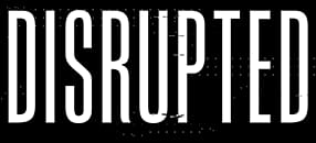 Disrupted