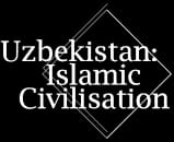 Uzbekistan: Islamic Civilization.