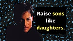 "We should have the courage to raise boys as girls to achieve gender equality."