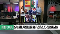 THE CUBE | Las consecuencias económicas de la crisis diplomática entre España y Argelia