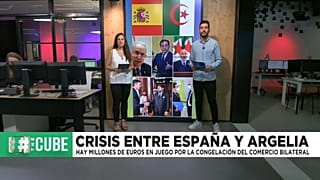 THE CUBE | Las consecuencias económicas de la crisis diplomática entre España y Argelia