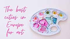 Welche sind die besten Städte in Europa für Kunstliebhaber? 