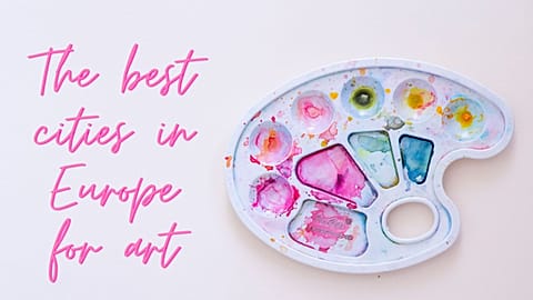 What are the best cities in Europe for art lovers? 