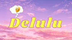 Head in the clouds with all that 'delulu'. 