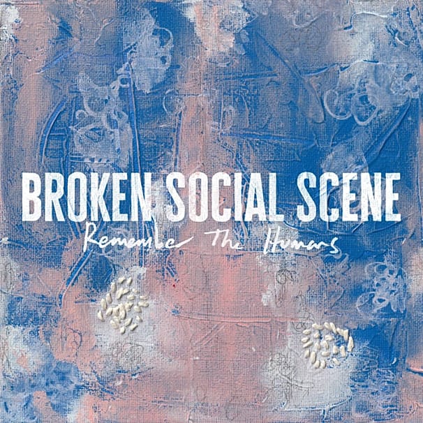 Broken Social Scene – Remember The Humans