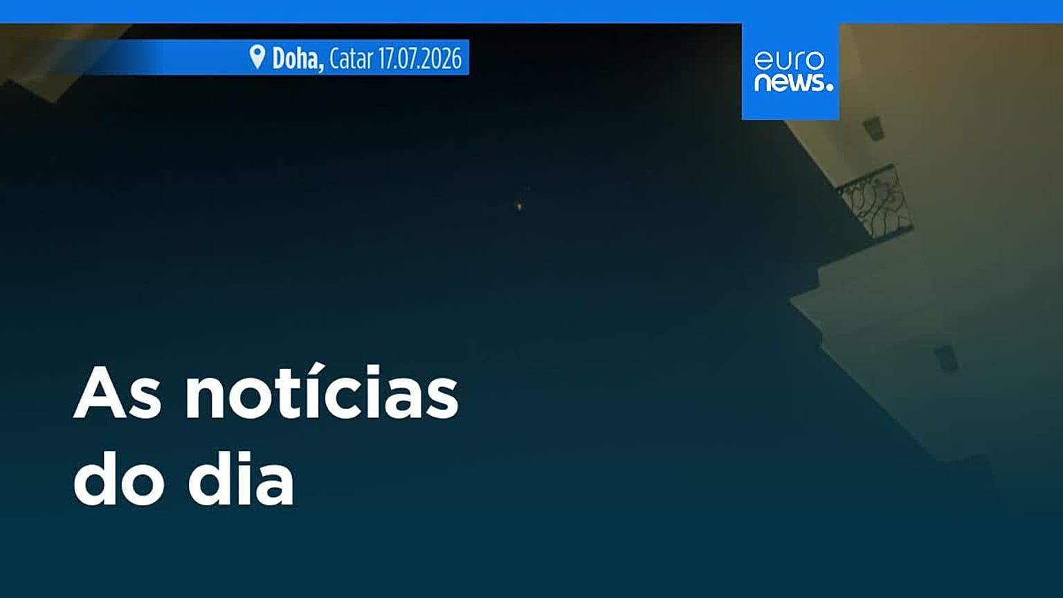 Notícias do dia | 17 de julho 2026 - Noite